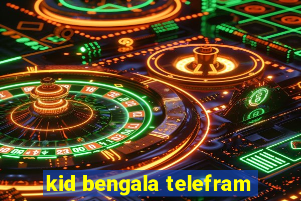 kid bengala telefram